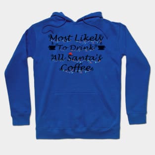 Most Likely To Drink All Santa's Coffee Hoodie
